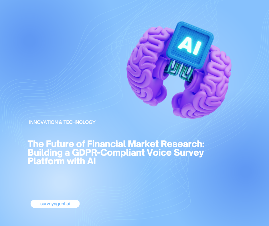 The Future of Financial Market Research: Building a GDPR-Compliant Voice Survey Platform with AI